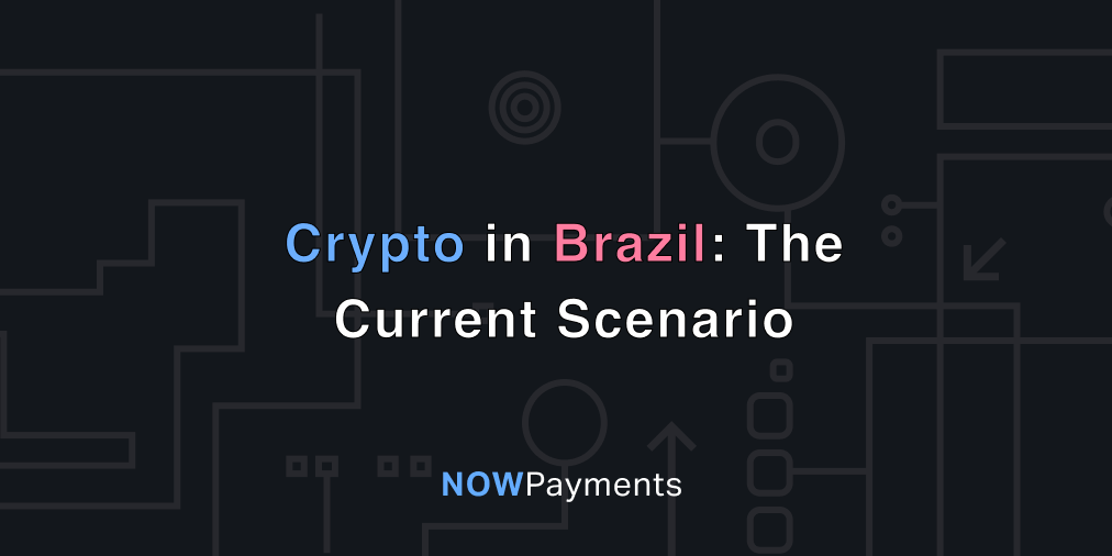 Crypto in Brazil: Scams, Regulation, Exchanges | NOWPayments