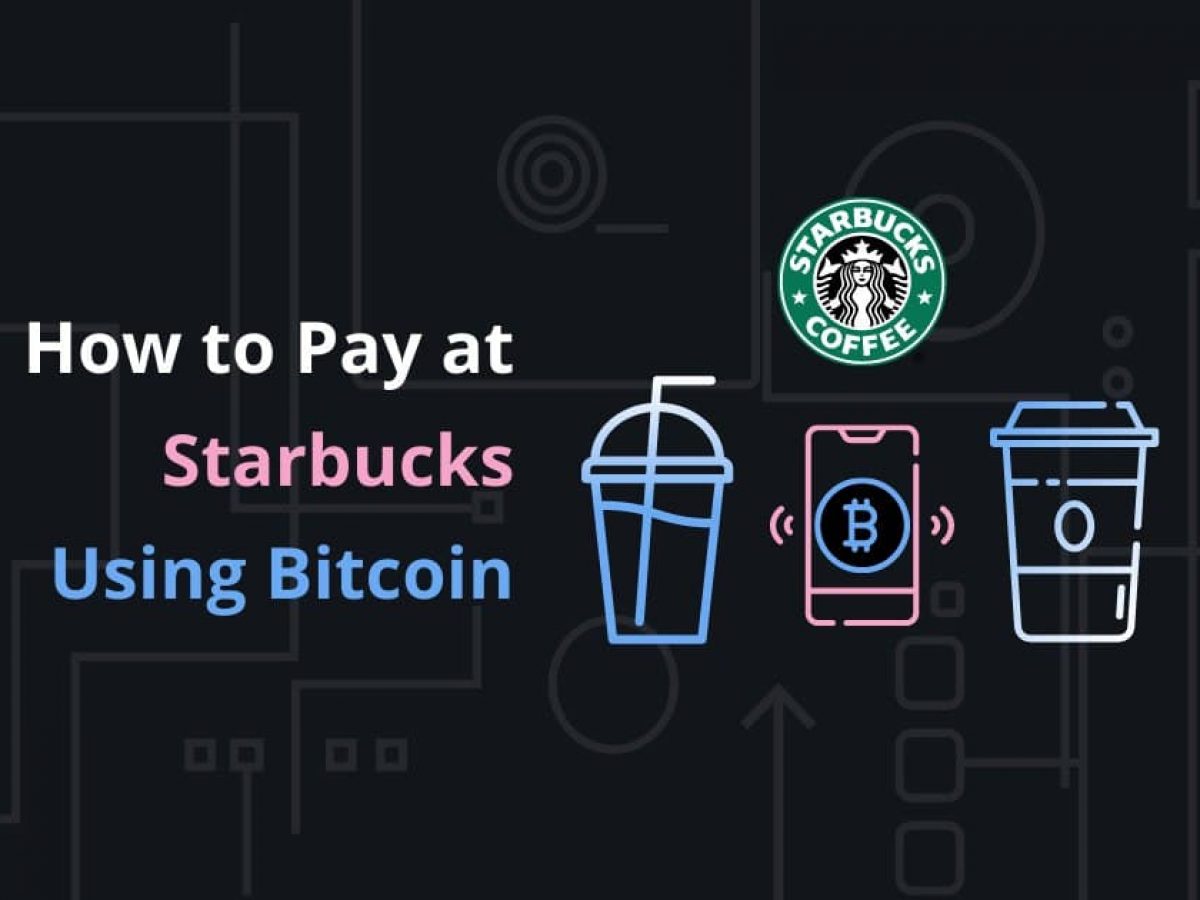 Bitcoin at Starbucks and Starbucks Payment Options