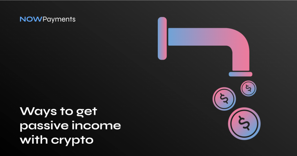 10 Ways To Get Passive Income With Crypto | NOWPayments