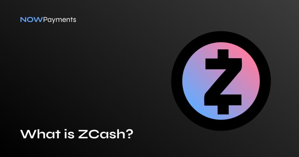 What is ZCash? Zcash (ZEC) explained NOWPayments