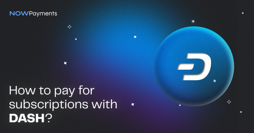 How to pay for subscriptions using DASH? NOWPayments