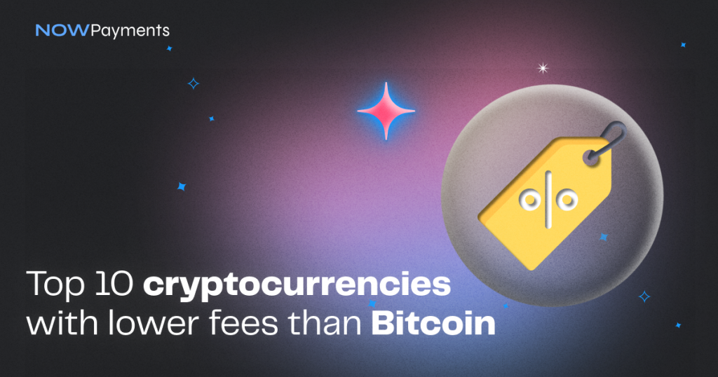 Top 10 cryptos with lower fees than Bitcoin | NOWPayments