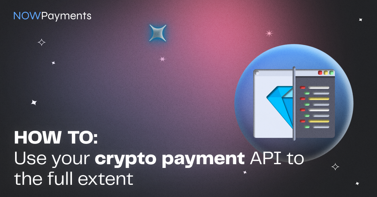 How To Use Your NOWPayments API To Full Extent | NOWPayments