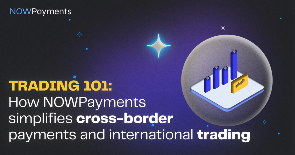 Simplify Cross-Border Transactions for Trading | NOWPayments