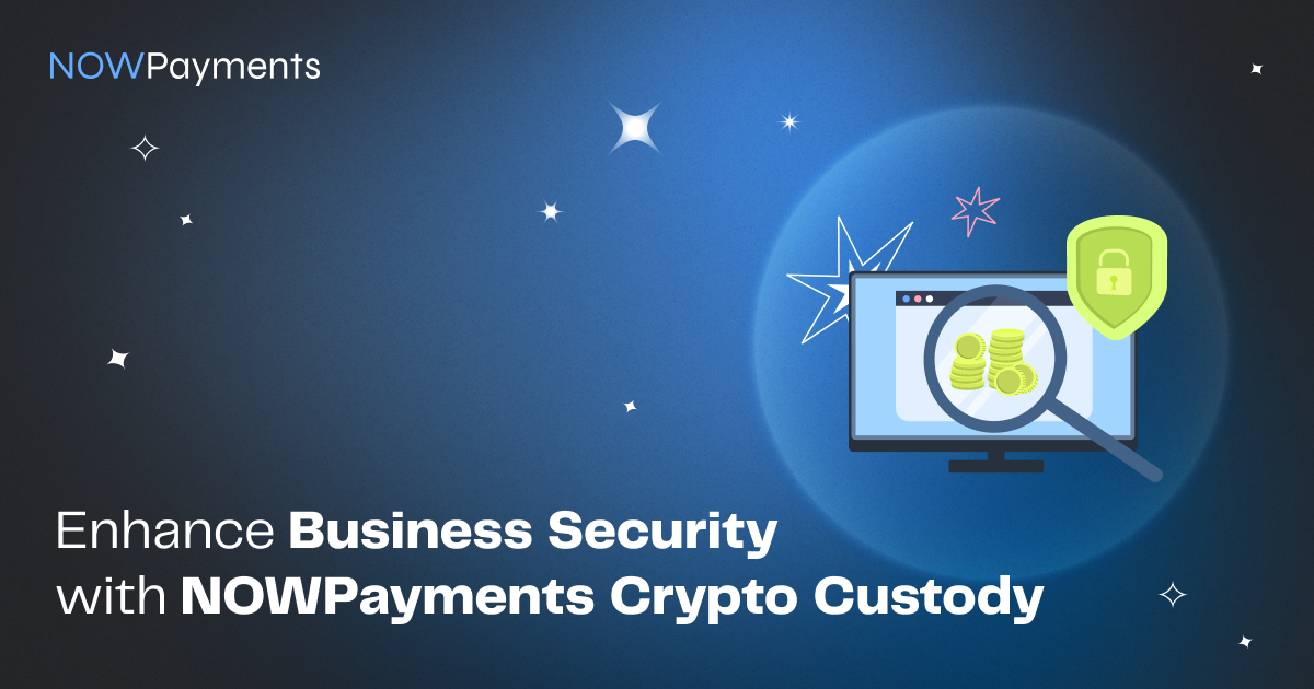 Private and Efficient Crypto Custody for Your Business — NOWPayments