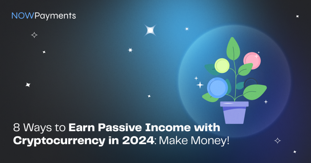 8 Ways to Earn Passive Income with Cryptocurrency in 2024